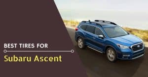 Best Tires For Subaru Ascent - Feature Image