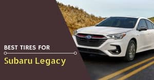 Best Tires For Subaru Legacy - Feature Image